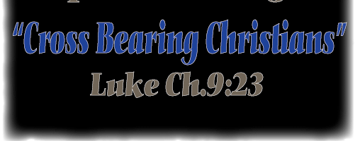 “Cross Bearing Christians”……………….. 02-13-2022